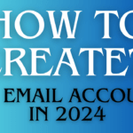 You know How to Create an Email Account In 2024